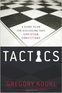 Tactics: A Game Plan For Discussing Your Christian Convictions